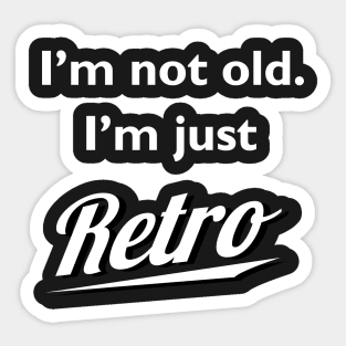 I'm not old I'm just retro Sticker